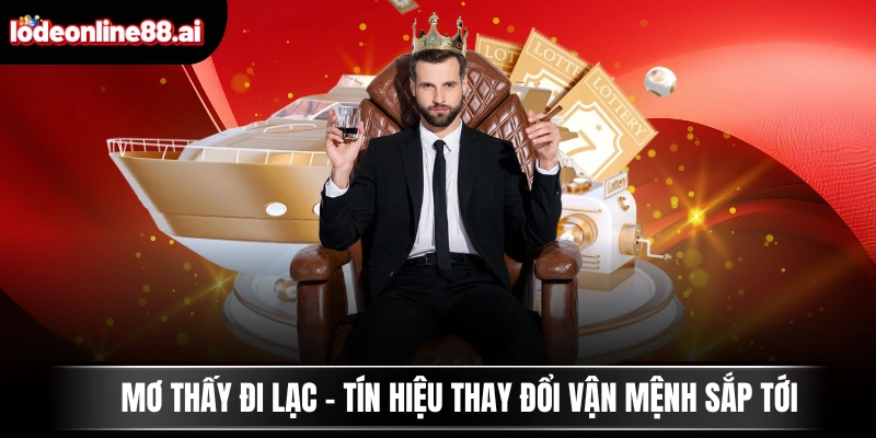 Mơ Thấy Đi Lạc - Tín Hiệu Thay Đổi Vận Mệnh Sắp Tới 1 Mơ Thấy Đi Lạc - Tín Hiệu Thay Đổi Vận Mệnh Sắp Tới