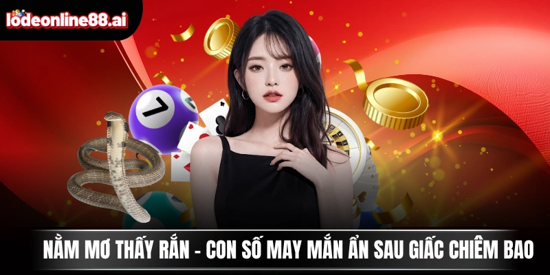 Nằm Mơ Thấy Rắn - Con Số May Mắn Ẩn Sau Giấc Chiêm Bao 7 Nằm Mơ Thấy Rắn - Con Số May Mắn Ẩn Sau Giấc Chiêm Bao