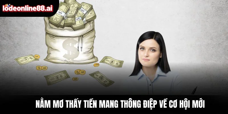 Nằm Mơ Thấy Tiền - Điềm Báo Cho Cơ Hội Bất Ngờ Sắp Tới 4 Nằm mơ thấy tiền mang thông điệp về cơ hội mới