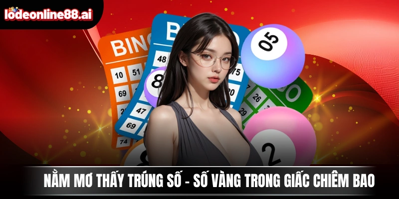Nằm Mơ Thấy Trúng Số - Số Vàng Trong Giấc Chiêm Bao 6 Nằm Mơ Thấy Trúng Số - Số Vàng Trong Giấc Chiêm Bao