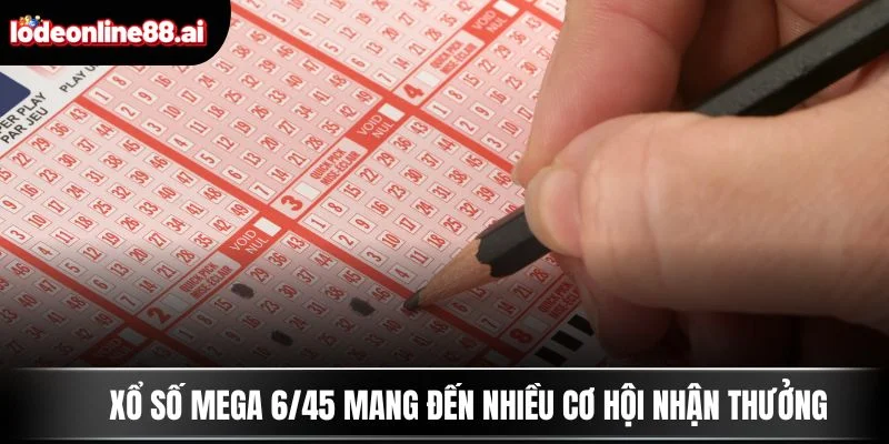 Xổ Số Mega 6/45 - Giấc Mơ Tỷ Phú Bắt Đầu Từ Một Vé 3 Xổ số Mega 6/45 mang đến nhiều cơ hội nhận thưởng
